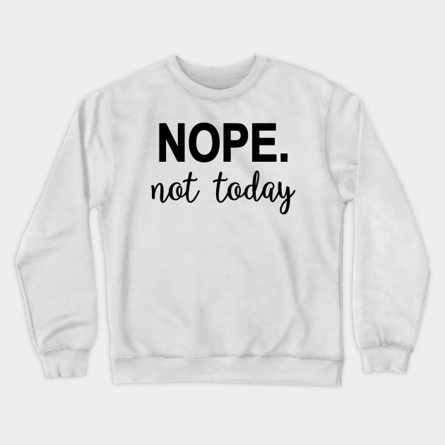 Nope. Not today Crewneck Sweatshirt by snowshade